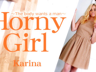 Horny Girl The Body Wants A Man - Karina - Kin8tengoku